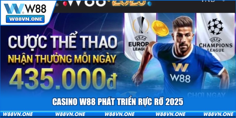 Casino W88 phát triển rực rỡ 2025