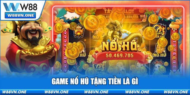 Sơ lược về thế giới game nổ hũ tặng tiền là gì