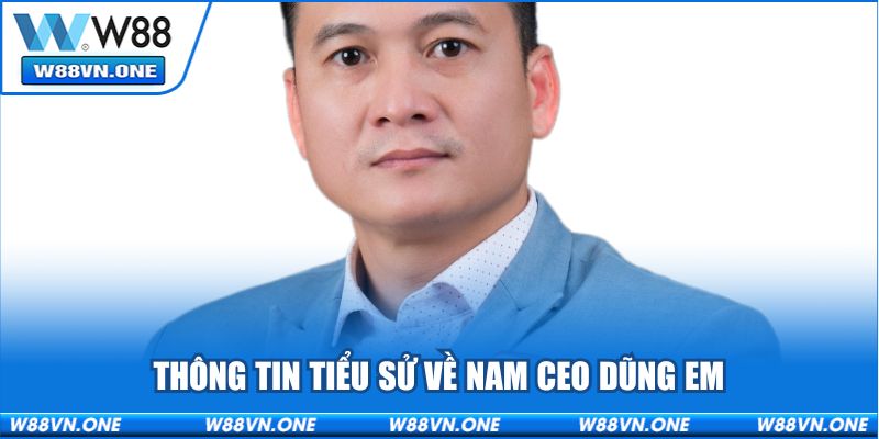 Thông tin tiểu sử về nam CEO Dũng em