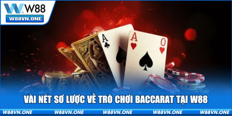 Vài nét sơ lược về trò chơi Baccarat tại W88